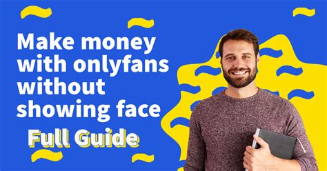 can you be successful on onlyfans without showing your face|How to Make Money on OnlyFans Without Showing。